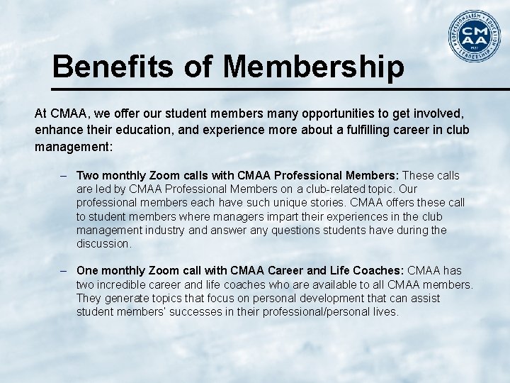 Benefits of Membership At CMAA, we offer our student members many opportunities to get
