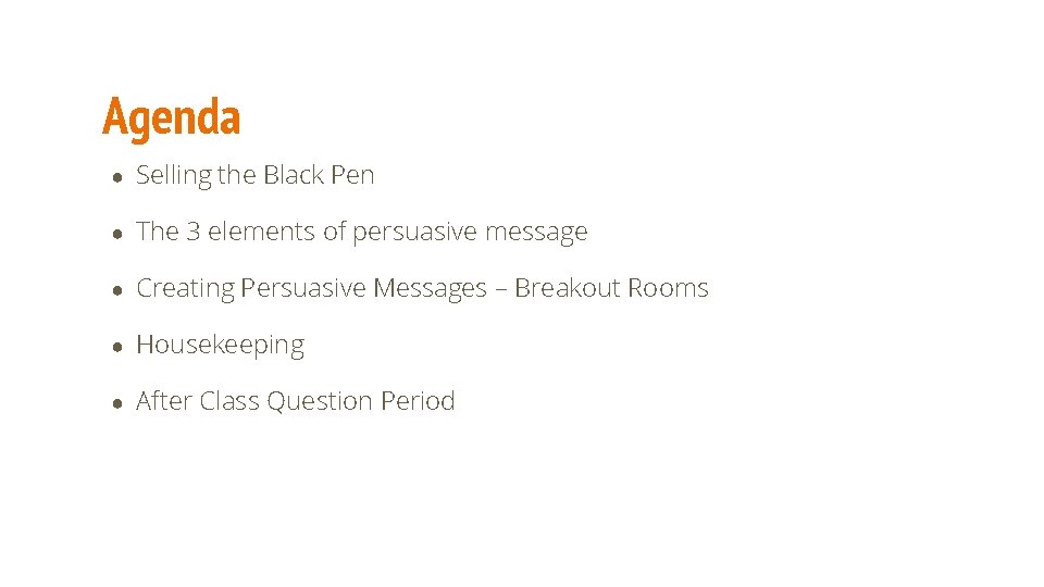 Agenda ● Selling the Black Pen ● The 3 elements of persuasive message ●