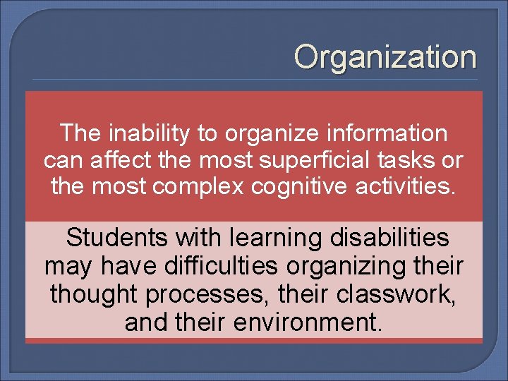 Organization The inability to organize information can affect the most superficial tasks or the Organization The inability to organize information can affect the most superficial tasks or the