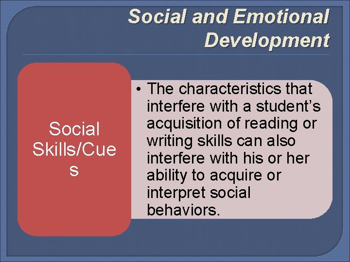 Social and Emotional Development Social Skills/Cue s • The characteristics that interfere with a