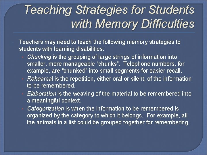 Teaching Strategies for Students with Memory Difficulties Teachers may need to teach the following