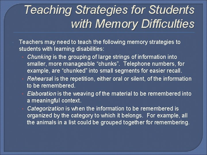 Teaching Strategies for Students with Memory Difficulties Teachers may need to teach the following Teaching Strategies for Students with Memory Difficulties Teachers may need to teach the following