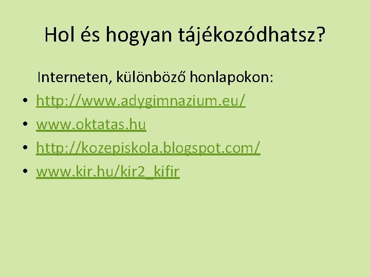 Hol és hogyan tájékozódhatsz? • • Interneten, különböző honlapokon: http: //www. adygimnazium. eu/ www.