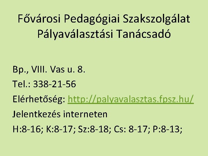 Fővárosi Pedagógiai Szakszolgálat Pályaválasztási Tanácsadó Bp. , VIII. Vas u. 8. Tel. : 338