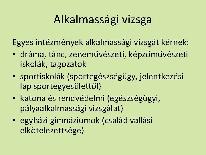 Alkalmassági vizsga Egyes intézmények alkalmassági vizsgát kérnek: • dráma, tánc, zeneművészeti, képzőművészeti iskolák, tagozatok