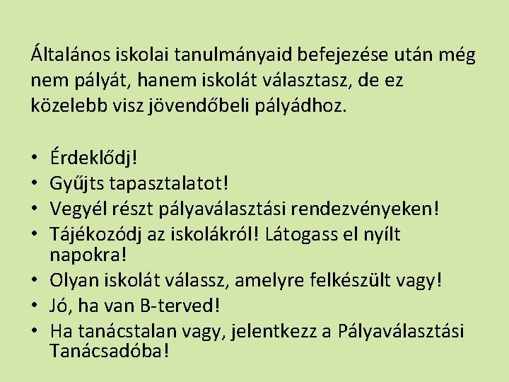 Általános iskolai tanulmányaid befejezése után még nem pályát, hanem iskolát választasz, de ez közelebb