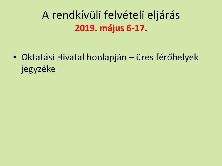 A rendkívüli felvételi eljárás 2019. május 6 -17. • Oktatási Hivatal honlapján – üres