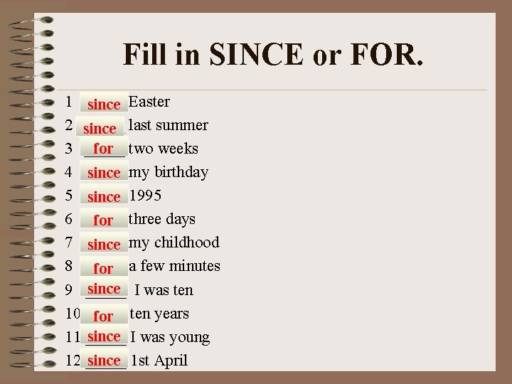 Fill in SINCE or FOR. 1 _____ since Easter 2 since _____ last summer