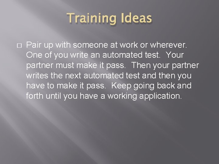 Training Ideas � Pair up with someone at work or wherever. One of you