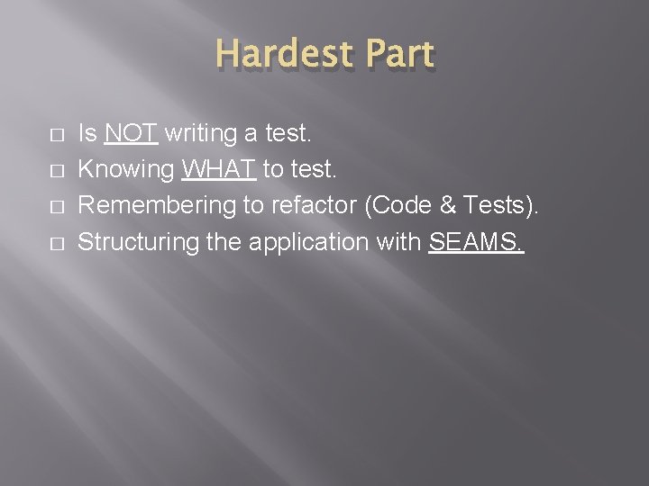 Hardest Part � � Is NOT writing a test. Knowing WHAT to test. Remembering