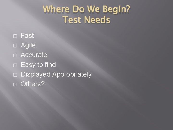 Where Do We Begin? Test Needs � � � Fast Agile Accurate Easy to