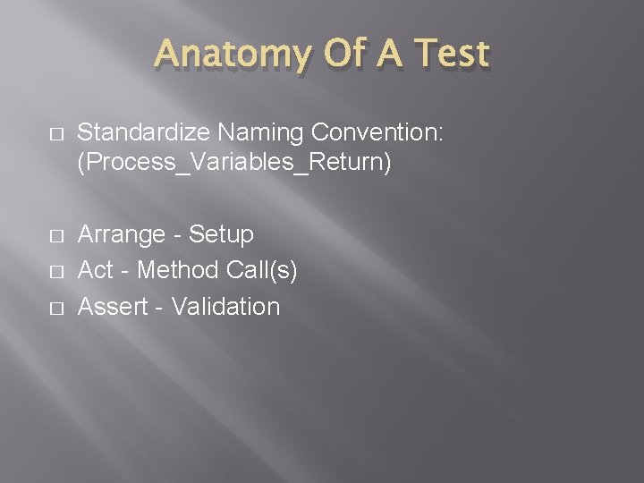 Anatomy Of A Test � Standardize Naming Convention: (Process_Variables_Return) � Arrange - Setup Act