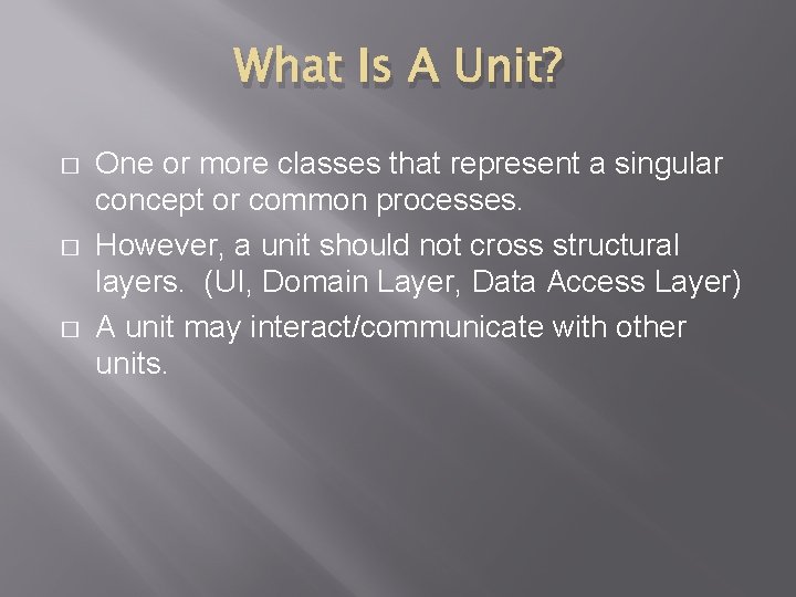 What Is A Unit? � � � One or more classes that represent a