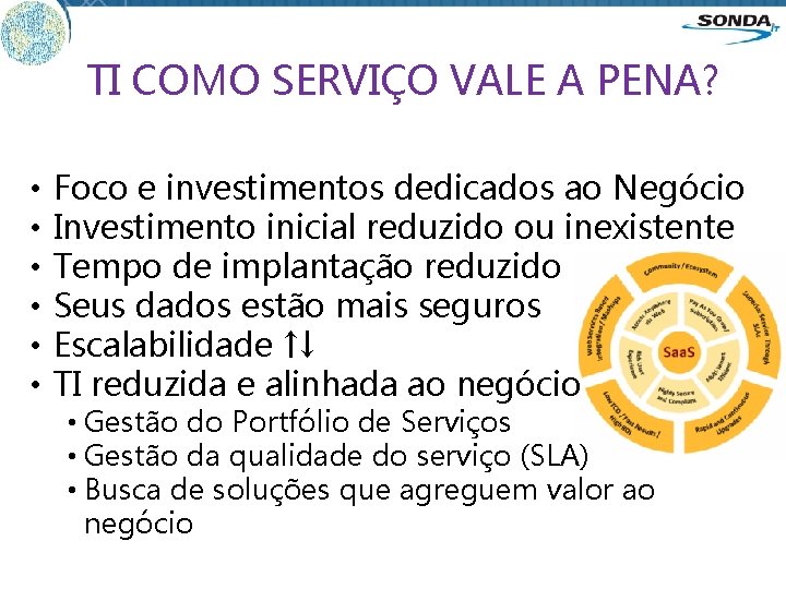 TI COMO SERVIÇO VALE A PENA? • • • Foco e investimentos dedicados ao