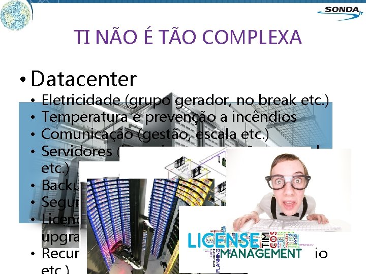 TI NÃO É TÃO COMPLEXA • Datacenter • • Eletricidade (grupo gerador, no break