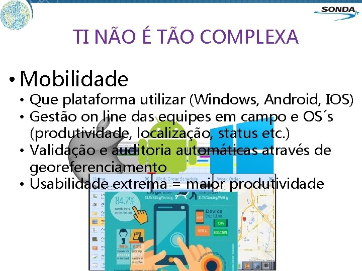 TI NÃO É TÃO COMPLEXA • Mobilidade • Que plataforma utilizar (Windows, Android, IOS)