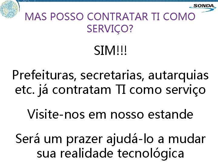 MAS POSSO CONTRATAR TI COMO SERVIÇO? SIM!!! Prefeituras, secretarias, autarquias etc. já contratam TI