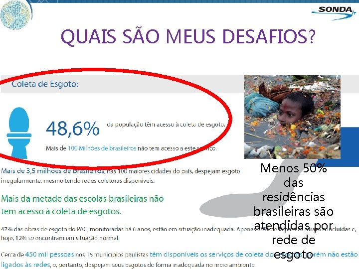 QUAIS SÃO MEUS DESAFIOS? Menos 50% das residências brasileiras são atendidas por rede de