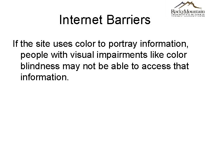 Internet Barriers If the site uses color to portray information, people with visual impairments