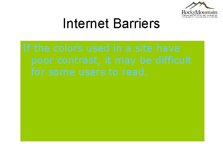 Internet Barriers If the colors used in a site have poor contrast, it may