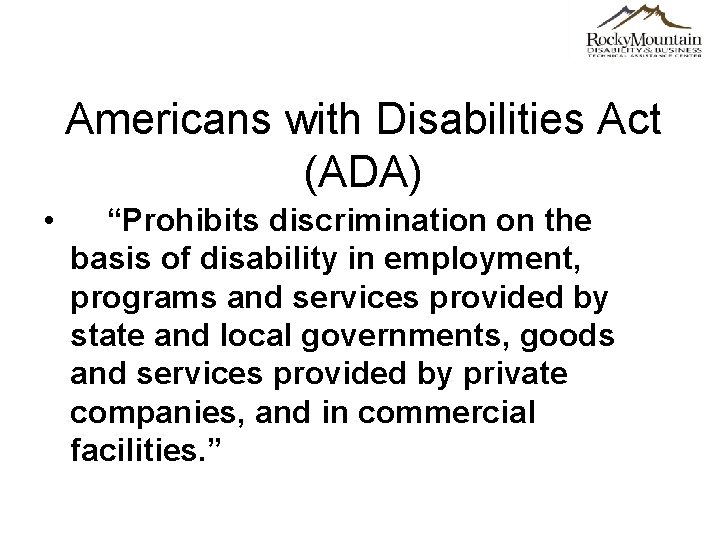 Americans with Disabilities Act (ADA) • “Prohibits discrimination on the basis of disability in