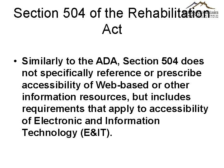 Section 504 of the Rehabilitation Act • Similarly to the ADA, Section 504 does