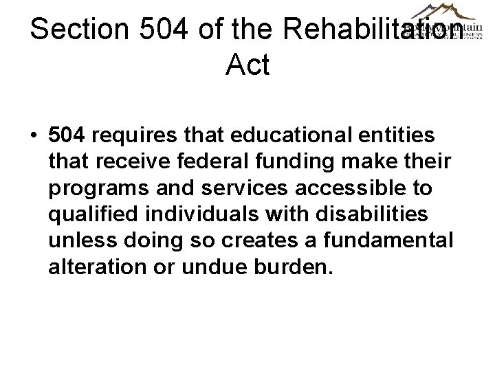 Section 504 of the Rehabilitation Act • 504 requires that educational entities that receive