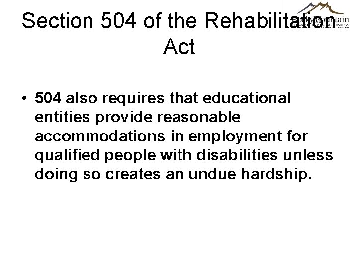 Section 504 of the Rehabilitation Act • 504 also requires that educational entities provide