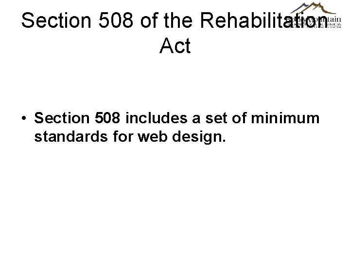 Section 508 of the Rehabilitation Act • Section 508 includes a set of minimum