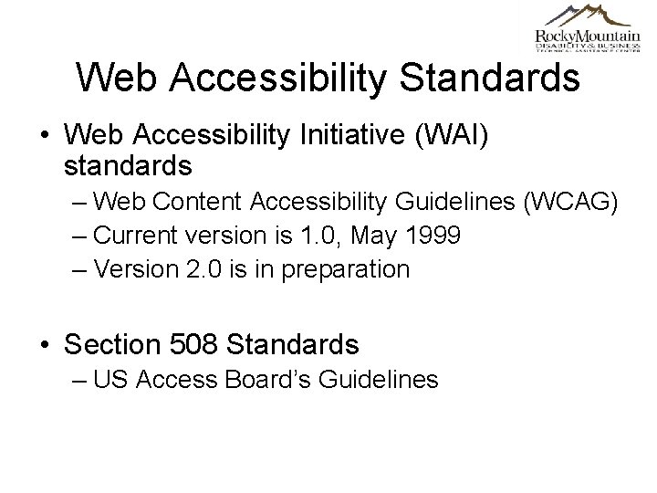 Web Accessibility Standards • Web Accessibility Initiative (WAI) standards – Web Content Accessibility Guidelines