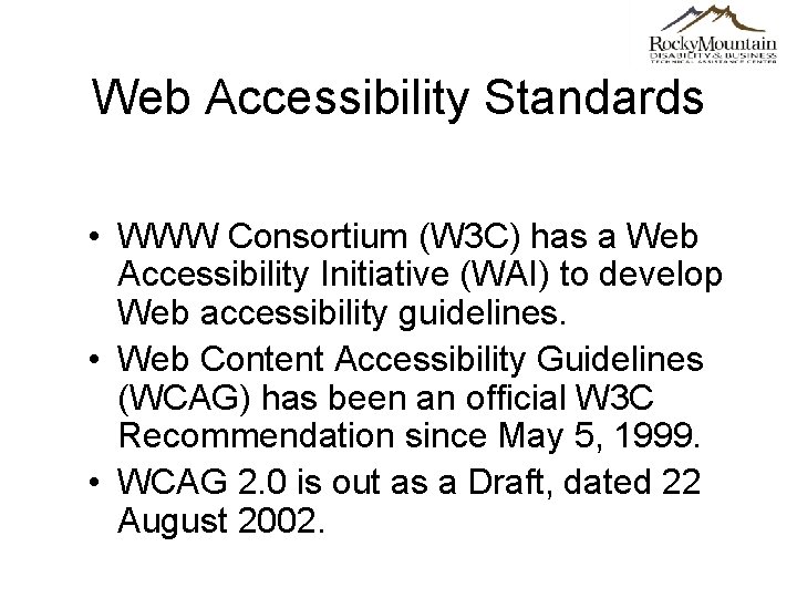 Web Accessibility Standards • WWW Consortium (W 3 C) has a Web Accessibility Initiative