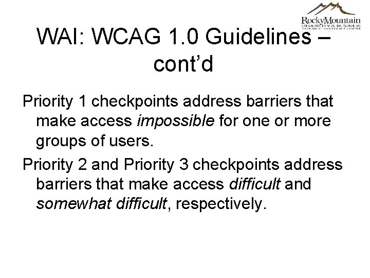 WAI: WCAG 1. 0 Guidelines – cont’d Priority 1 checkpoints address barriers that make