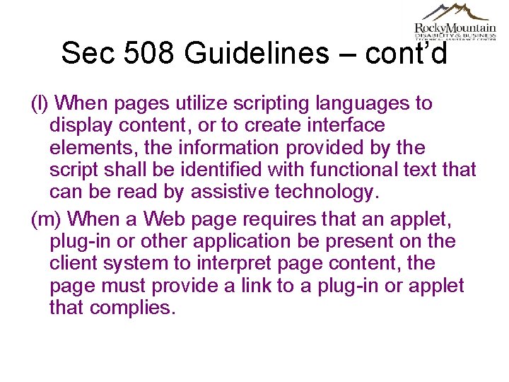 Sec 508 Guidelines – cont’d (l) When pages utilize scripting languages to display content,