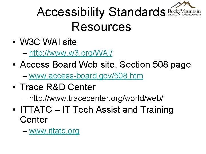 Accessibility Standards Resources • W 3 C WAI site – http: //www. w 3.