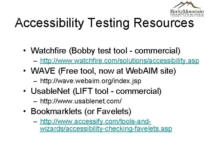 Accessibility Testing Resources • Watchfire (Bobby test tool - commercial) – http: //www. watchfire.