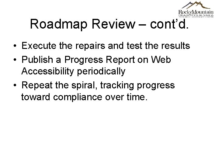 Roadmap Review – cont’d. • Execute the repairs and test the results • Publish