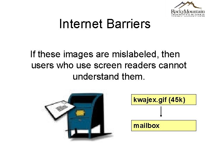 Internet Barriers If these images are mislabeled, then users who use screen readers cannot