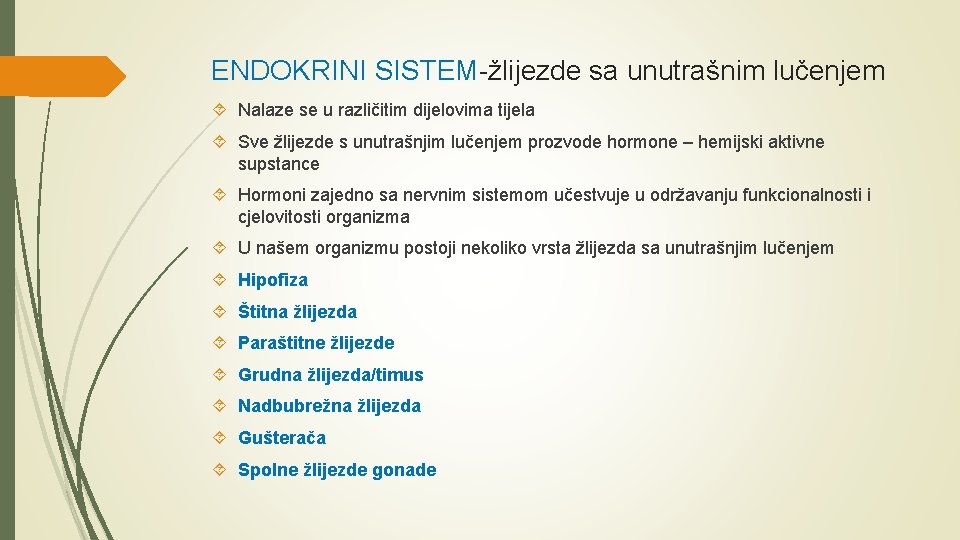 ENDOKRINI SISTEM-žlijezde sa unutrašnim lučenjem Nalaze se u različitim dijelovima tijela Sve žlijezde s