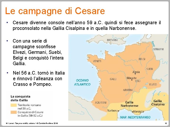 Le campagne di Cesare • Cesare divenne console nell’anno 59 a. C. quindi si