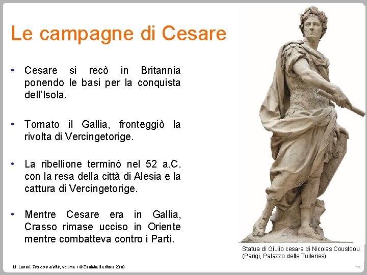Le campagne di Cesare • Cesare si recò in Britannia ponendo le basi per