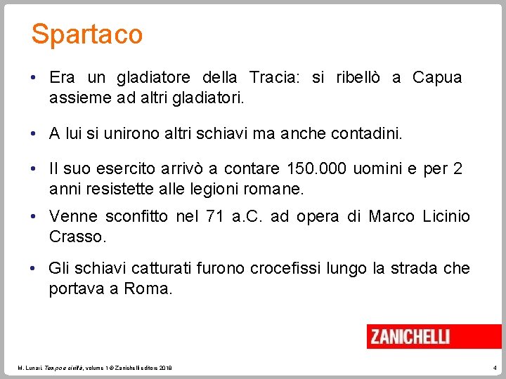 Spartaco • Era un gladiatore della Tracia: si ribellò a Capua assieme ad altri