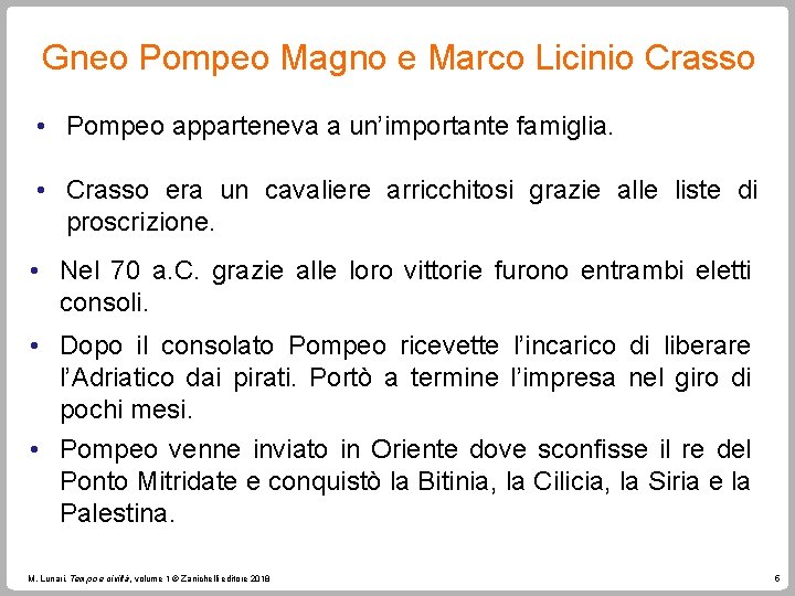 Gneo Pompeo Magno e Marco Licinio Crasso • Pompeo apparteneva a un’importante famiglia. •