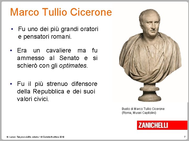 Marco Tullio Cicerone • Fu uno dei più grandi oratori e pensatori romani. •