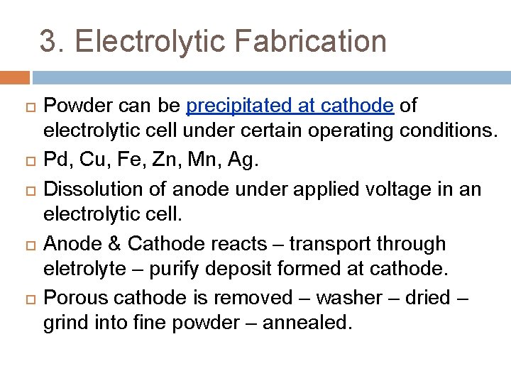 3. Electrolytic Fabrication Powder can be precipitated at cathode of electrolytic cell under certain