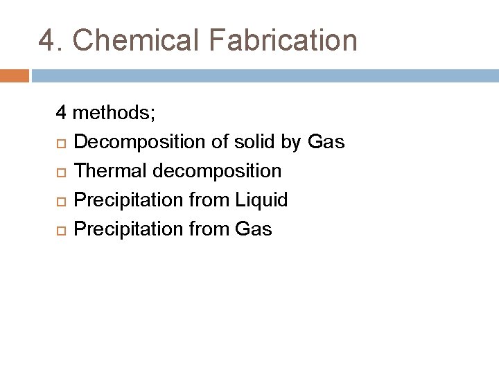 4. Chemical Fabrication 4 methods; Decomposition of solid by Gas Thermal decomposition Precipitation from