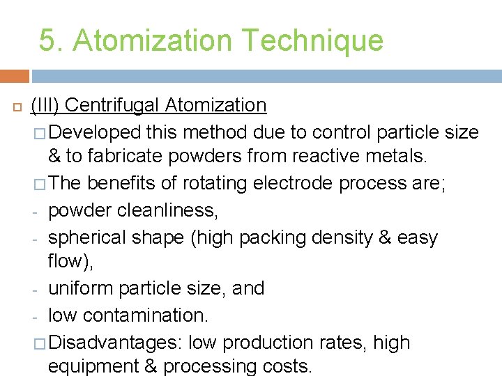 5. Atomization Technique (III) Centrifugal Atomization � Developed this method due to control particle