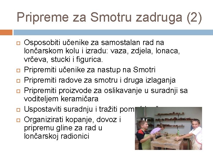 Pripreme za Smotru zadruga (2) Osposobiti učenike za samostalan rad na lončarskom kolu i