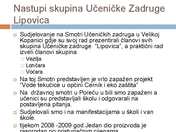 Nastupi skupina Učeničke Zadruge Lipovica Sudjelovanje na Smotri Učeničkih zadruga u Velikoj Kopanici gdje