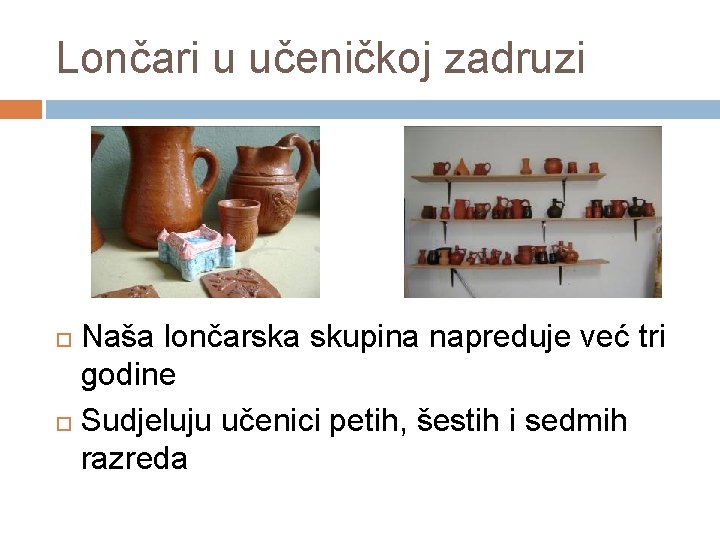 Lončari u učeničkoj zadruzi Naša lončarska skupina napreduje već tri godine Sudjeluju učenici petih,