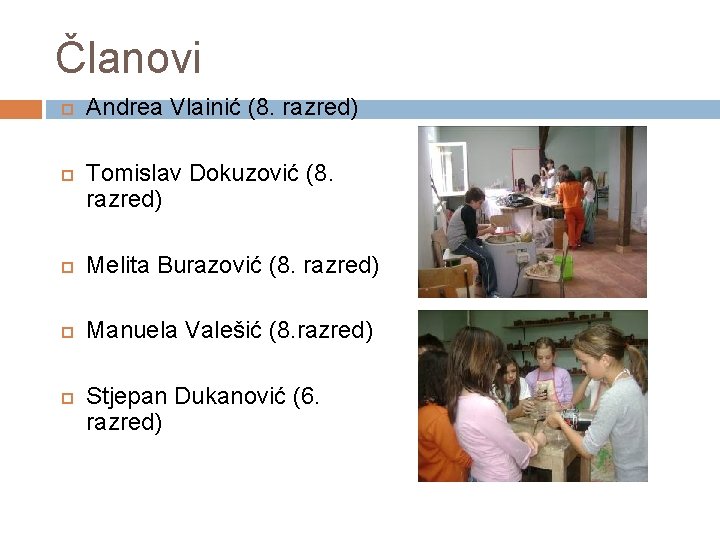 Članovi Andrea Vlainić (8. razred) Tomislav Dokuzović (8. razred) Melita Burazović (8. razred) Manuela